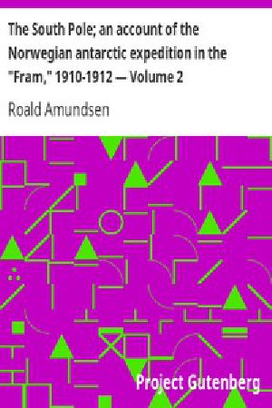 [Gutenberg 3415] • The South Pole; an account of the Norwegian antarctic expedition in the "Fram," 1910-1912 — Volume 2